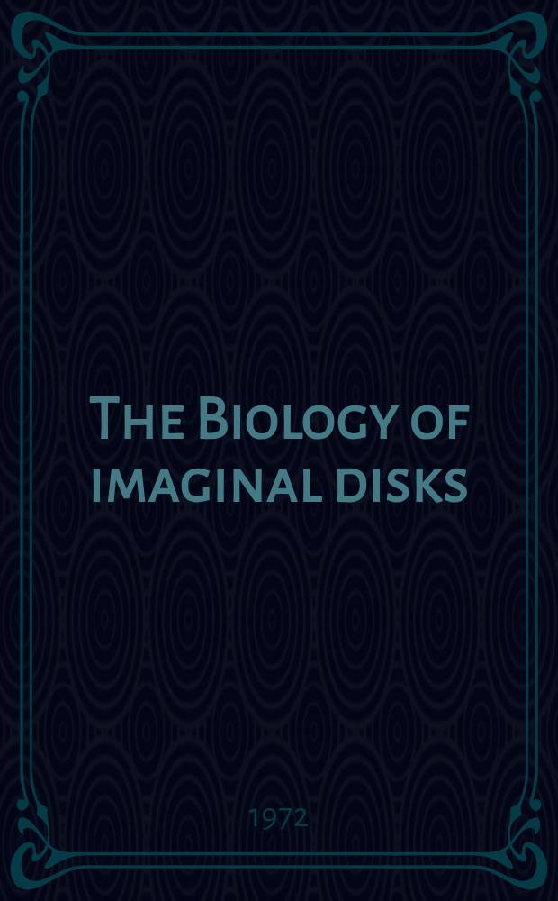 The Biology of imaginal disks : Symposium