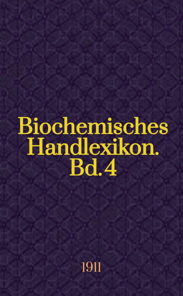 Biochemisches Handlexikon. Bd. 4 : Proteine, Polypeptide, Aminosäuren, stickstoffhaltige Abkömmlinge des Eiweisses und verwandte Verbindungen, schwefelhaltige Verbindungen, Nucleoproteide, Nucleinsäuren, Purinsubstanzen, Pyrimidinbasen
