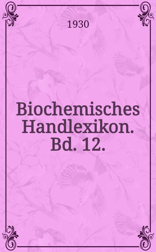 Biochemisches Handlexikon. Bd. 12. (5. Erg.Bd.) : Harnstoff und Derivate. Guanidin. Kreativ ...