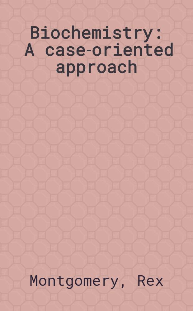 Biochemistry : A case-oriented approach