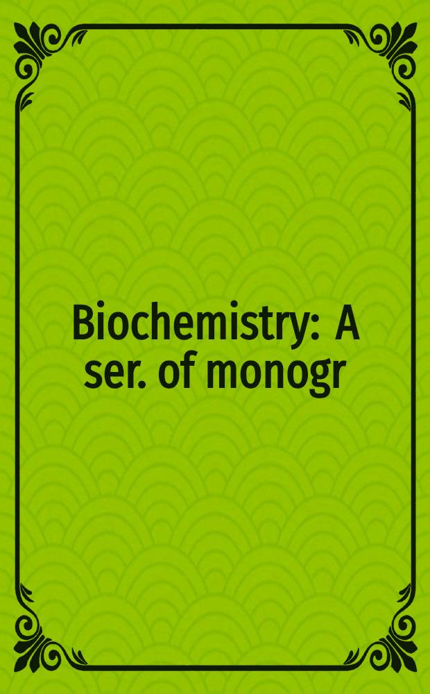 Biochemistry : A ser. of monogr