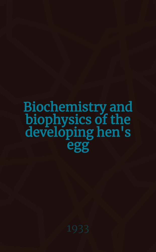 Biochemistry and biophysics of the developing hen's egg