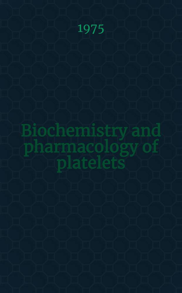 Biochemistry and pharmacology of platelets : Proc. of the Symposium held 21-23 Jan. 1975, London