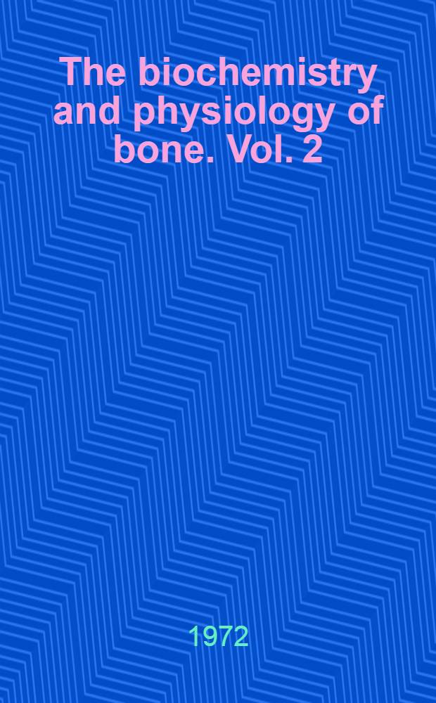 The biochemistry and physiology of bone. Vol. 2 : Physiology and pathology