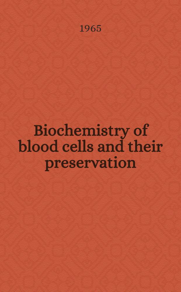 Biochemistry of blood cells and their preservation