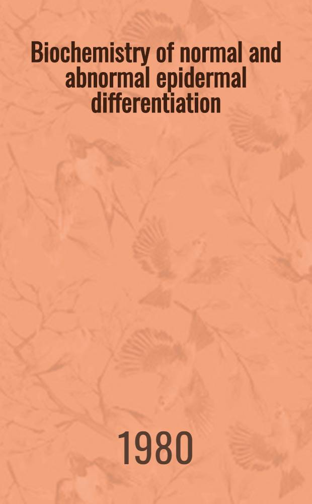 Biochemistry of normal and abnormal epidermal differentiation : Proc. of the U. S.-Japan seminar, Boyne Mountain Lodge, Boyne Falls, Mich., July 29 - Aug. 2, 1979
