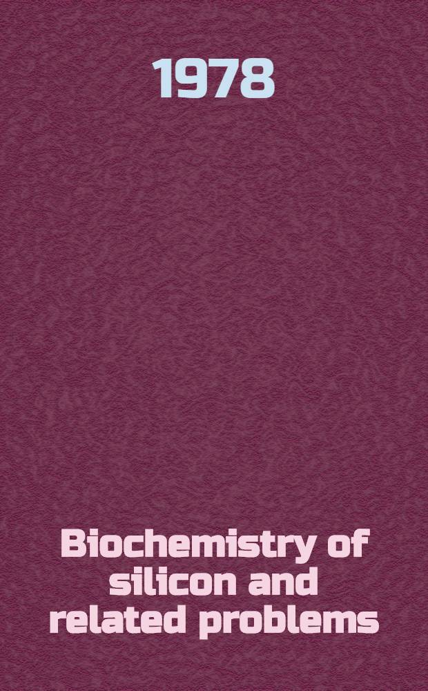 Biochemistry of silicon and related problems : Proc. of the 40th Nobel symp. held in Lidingö, Sweden, Aug. 23-26, 1977