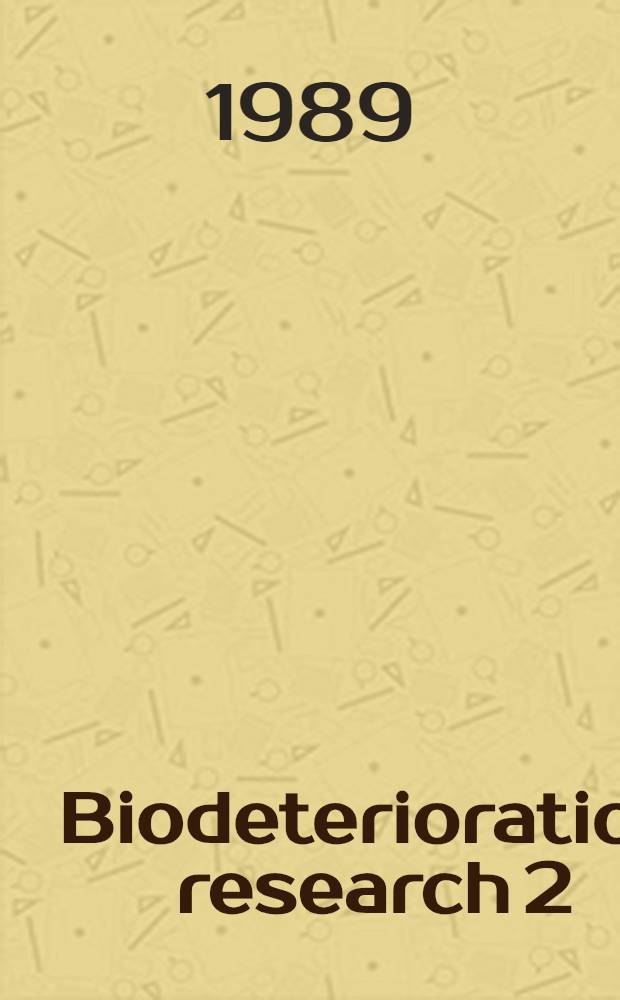 Biodeterioration research 2 : General biodeterioration, degradation, mycotoxins, biotoxins, a. wood decay : Proc. of the Second Meet. of the Pan Amer. biodeterioration soc., held July 28-31, 1988, in Washington