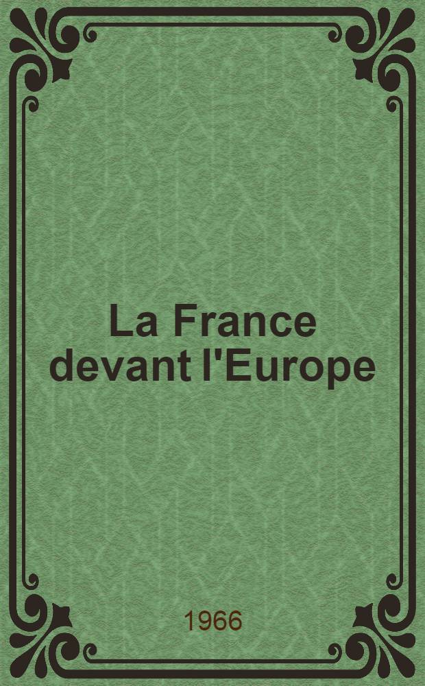 La France devant l'Europe : La politique européenne de la IV-e République : Thèse