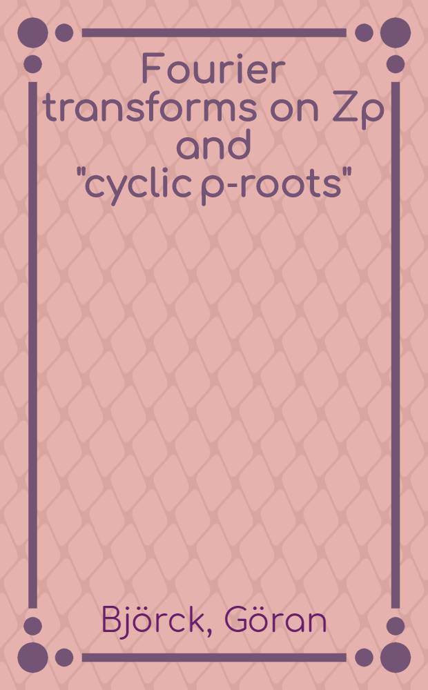 Fourier transforms on Zp and "cyclic p-roots"