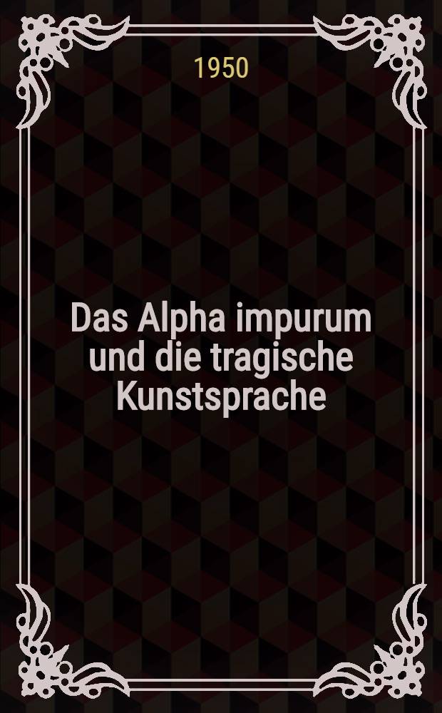 Das Alpha impurum und die tragische Kunstsprache : Attische Wort- und Stilstudien