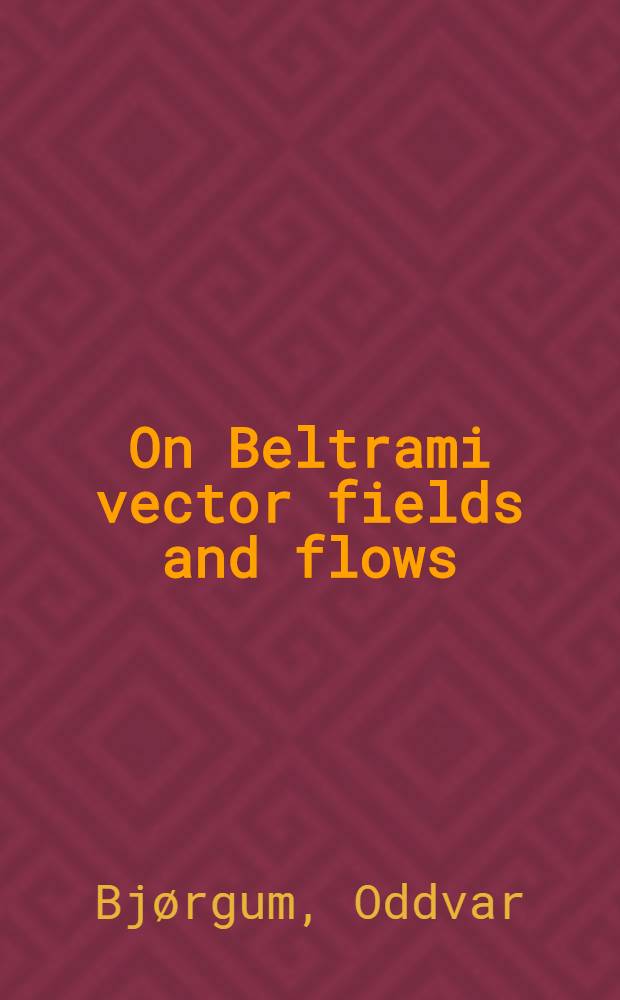 On Beltrami vector fields and flows (∇xν=Ων)