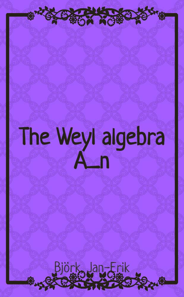 The Weyl algebra A_n(C) : A survey of some results by I. N. Bernstein : Modules over algebras of differential operators with polynomial coefficients is Rⁿ and some constructions of fundamental solutions to differential operators with constant coefficients