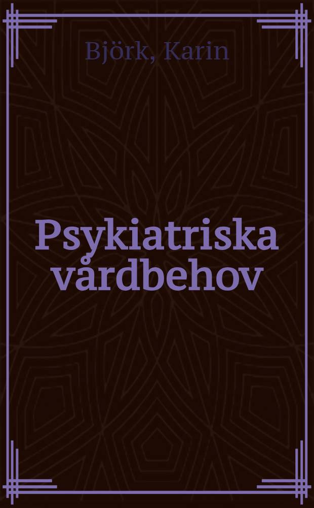 Psykiatriska vårdbehov : En epidemiologisk studie av en mellansvensk befolkning i åldern 18-65 år : kad. avh. ... vid Karolinska inst. ..