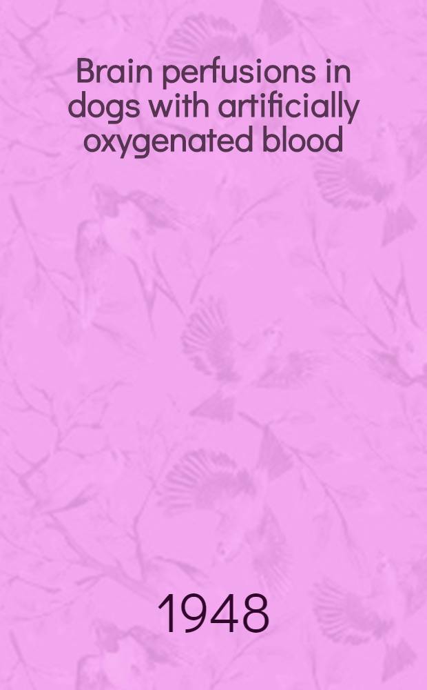 Brain perfusions in dogs with artificially oxygenated blood