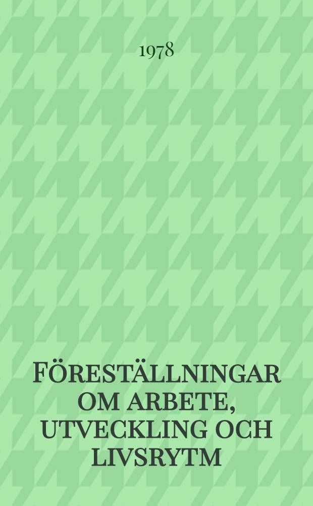 Föreställningar om arbete, utveckling och livsrytm : Hos en grupp män i chefsuppgifter : Diss.