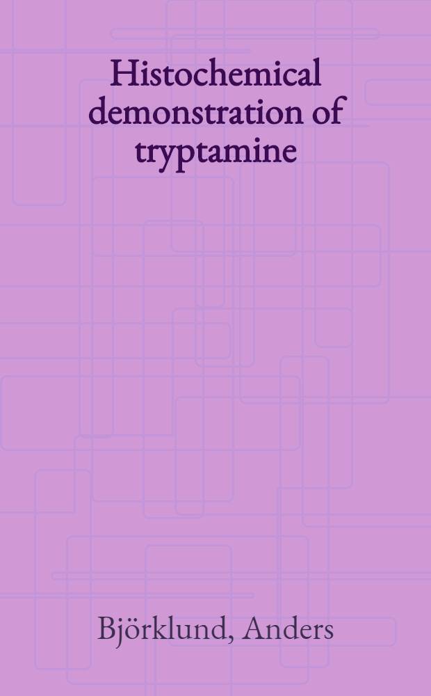 Histochemical demonstration of tryptamine : Properties of the formaldehyde-induced fluorophores of tryptamine and related indole compounds in models
