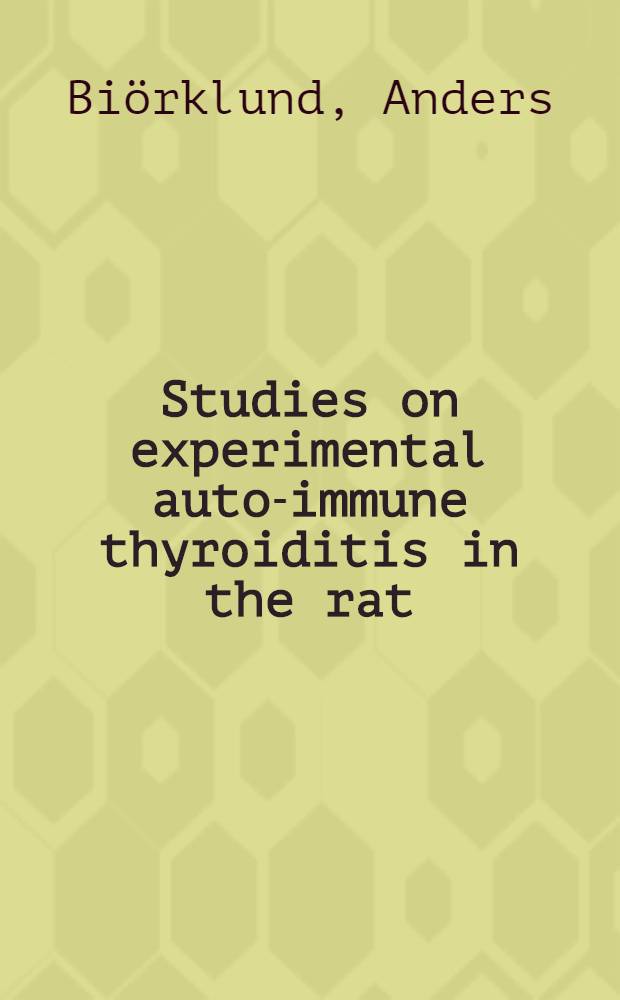 Studies on experimental auto-immune thyroiditis in the rat : Akad. avhandl. av Med. fakulteten i Lund ..