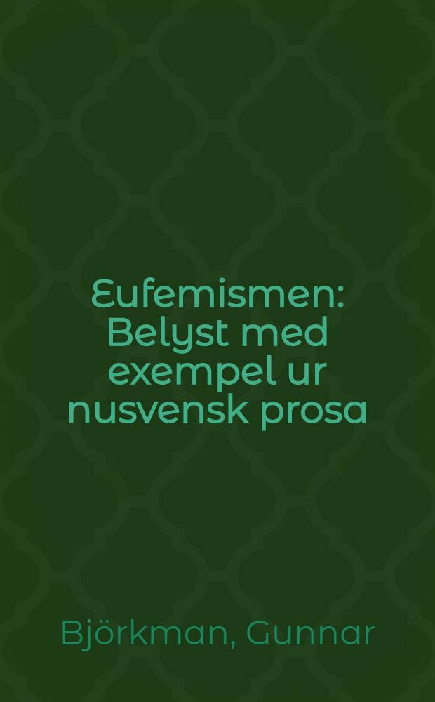 Eufemismen : Belyst med exempel ur nusvensk prosa : Akad. avh
