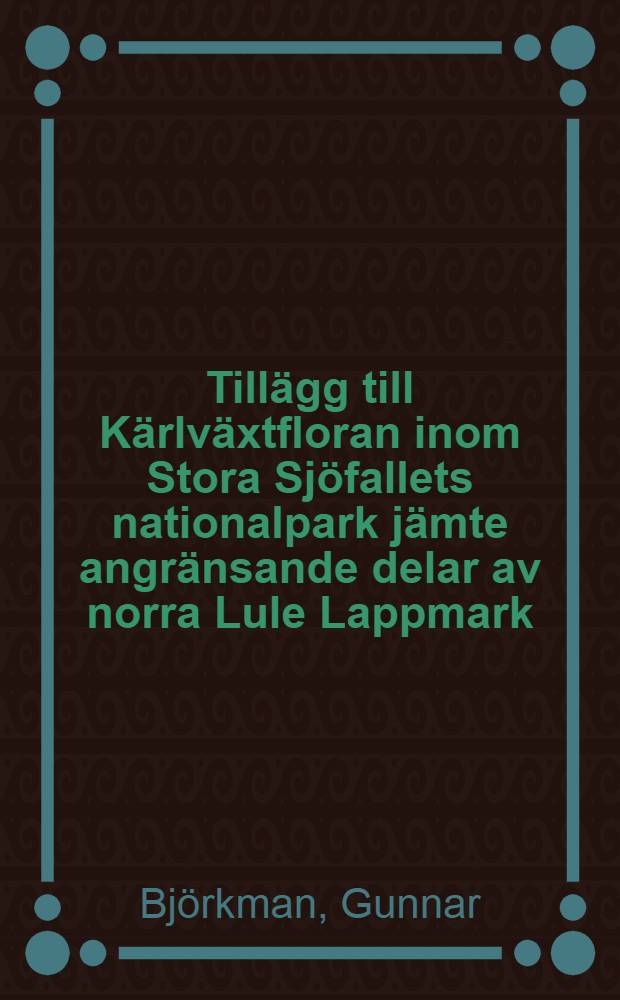 Tillägg till Kärlväxtfloran inom Stora Sjöfallets nationalpark jämte angränsande delar av norra Lule Lappmark