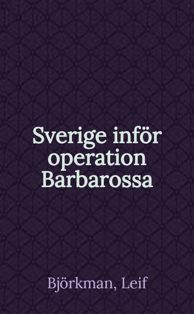 Sverige inför operation Barbarossa : Svensk neutralitetspolitik, 1940-1941 : Akad. avhandl. ... av Humanistiska fakultetens vid Stockholms univ. ... framställes ...