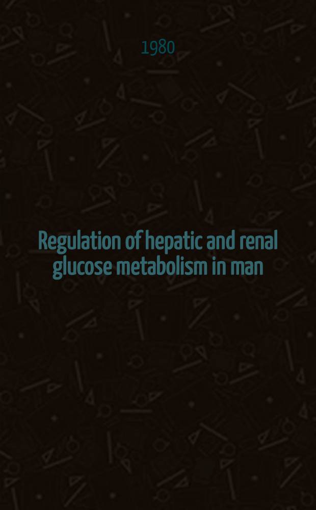 Regulation of hepatic and renal glucose metabolism in man : Akad. avh