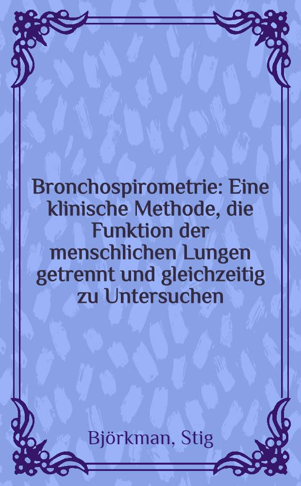 Bronchospirometrie : Eine klinische Methode, die Funktion der menschlichen Lungen getrennt und gleichzeitig zu Untersuchen