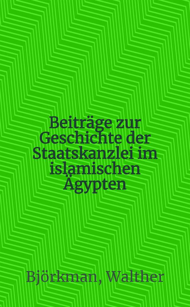 Beiträge zur Geschichte der Staatskanzlei im islamischen Ägypten