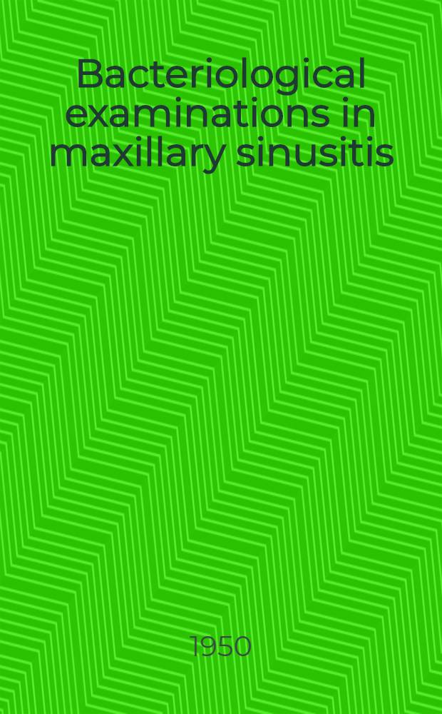 Bacteriological examinations in maxillary sinusitis : Inaug. diss. to be publ. discussed by permission of the medical faculty of the Univ. of Helsinki ..