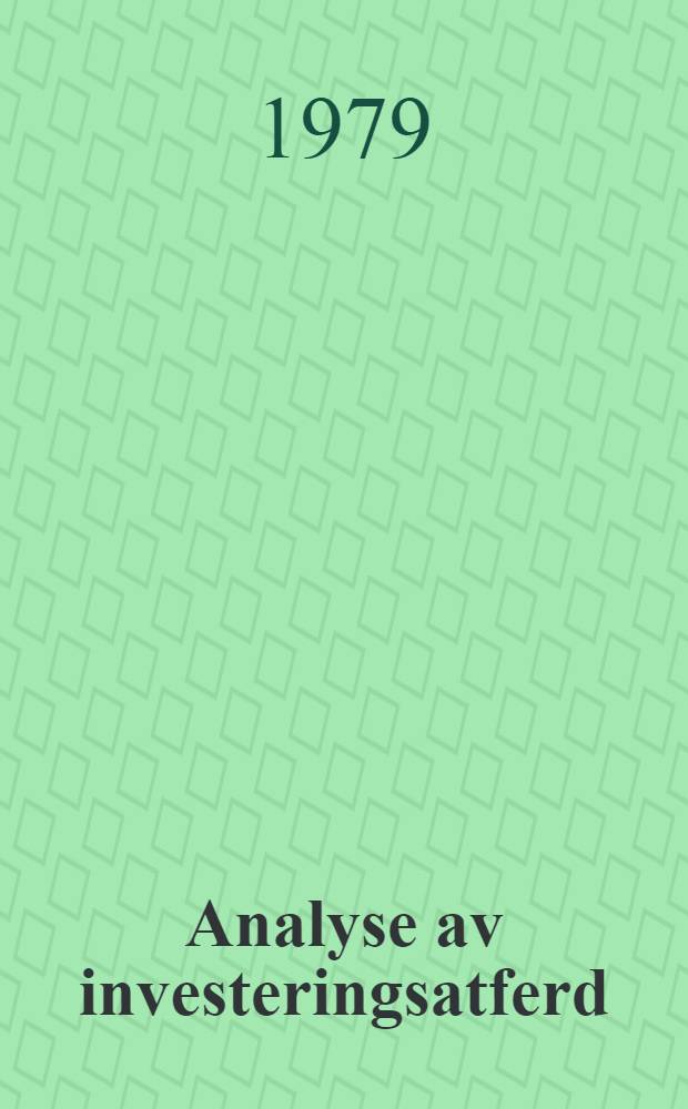 Analyse av investeringsatferd = Samfunnsøkonomiske studier : Problemer metoder og resultater