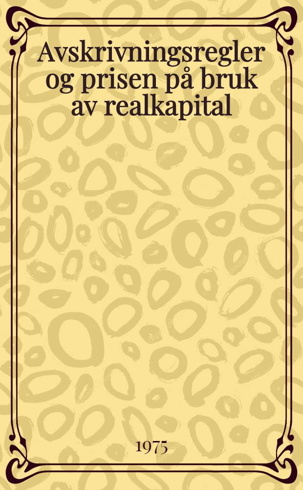 Avskrivningsregler og prisen på bruk av realkapital