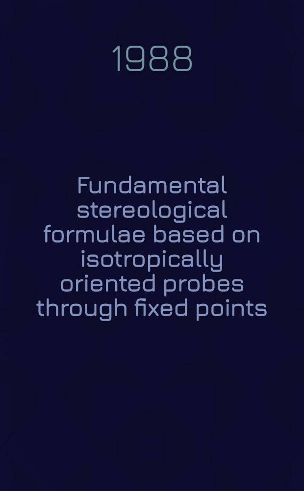 Fundamental stereological formulae based on isotropically oriented probes through fixed points : With applications to particle analysis