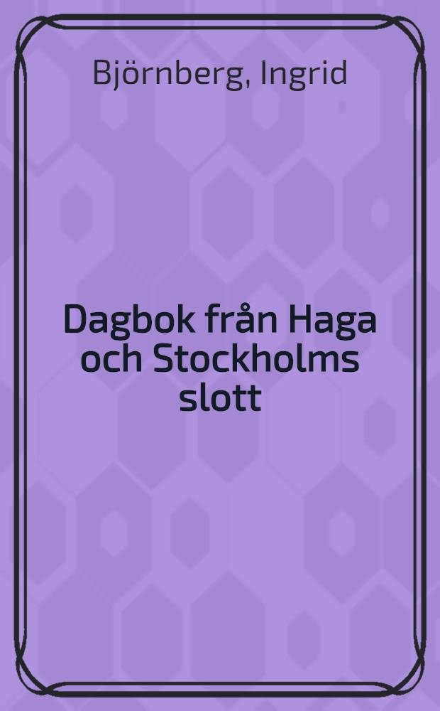 Dagbok från Haga och Stockholms slott
