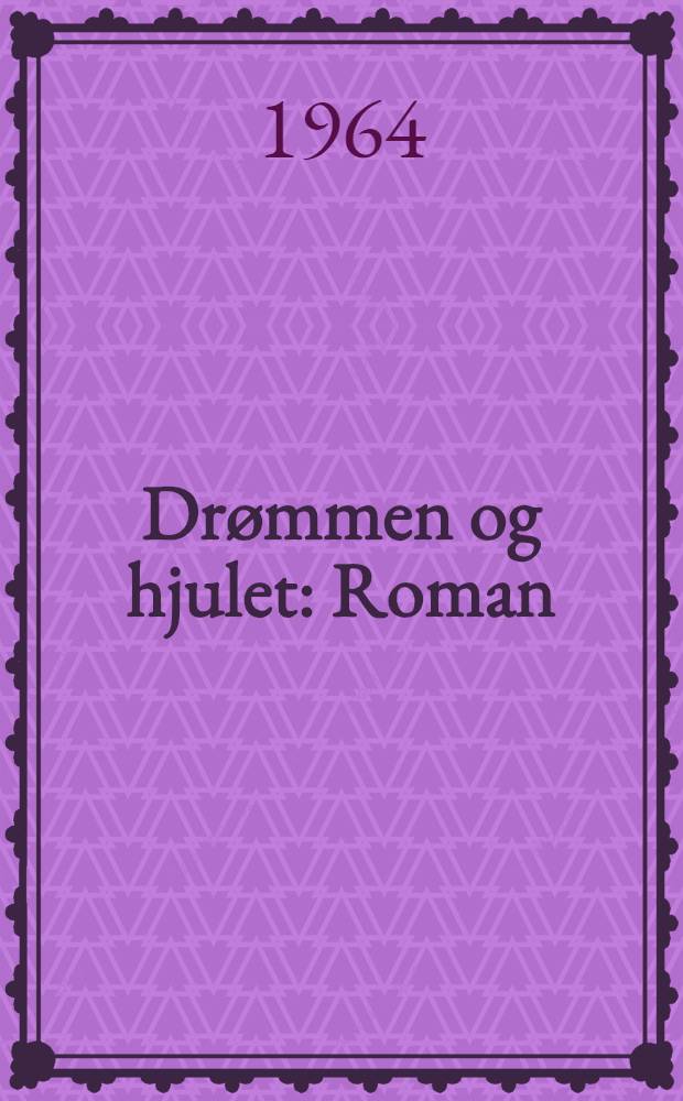 Drømmen og hjulet : Roman