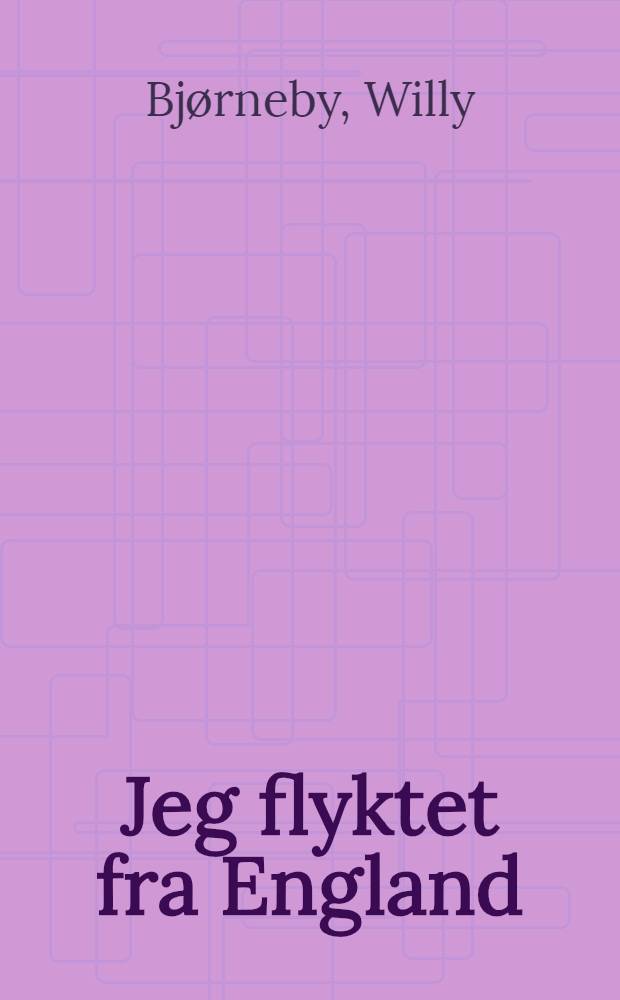 Jeg flyktet fra England : 16 måneder som eng. sersjant