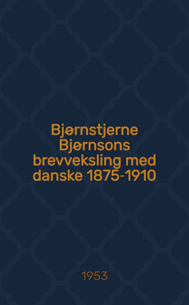 Bjørnstjerne Bjørnsons brevveksling med danske 1875-1910