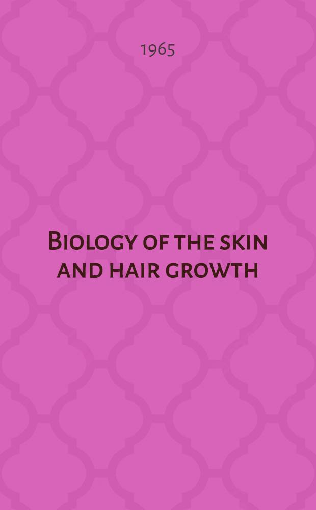 Biology of the skin and hair growth : Proceedings of a Symposium, held at Canberra, Australia, Aug. 1964