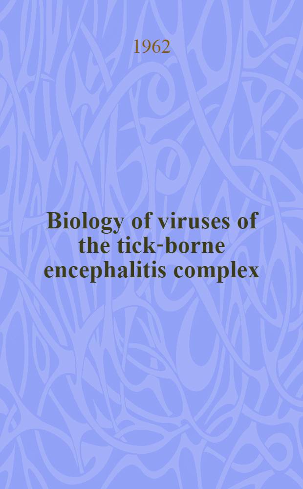 Biology of viruses of the tick-borne encephalitis complex : Proceedings of a Symposium held at smolenice. Oct. 11-14, 1960