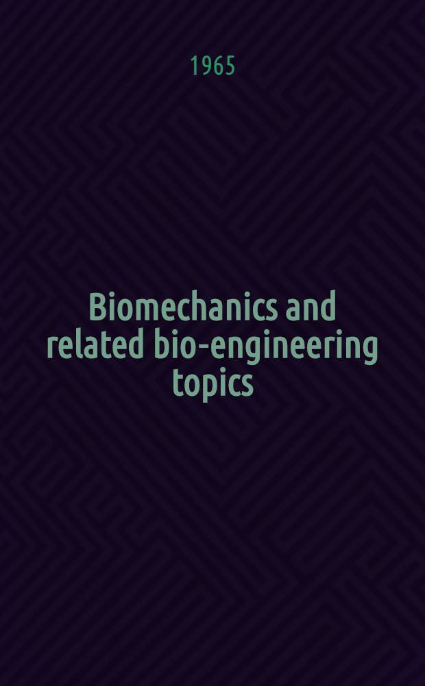 Biomechanics and related bio-engineering topics : Proceedings of a symposium held in Glasgow, Sept. 1964