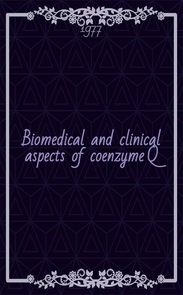 Biomedical and clinical aspects of coenzyme Q : Proc. of the Intern. symp. on coenzyme Q, held at Lake Yamanaka, Japan, Sept. 16-17, 1976, a Naito found. symp