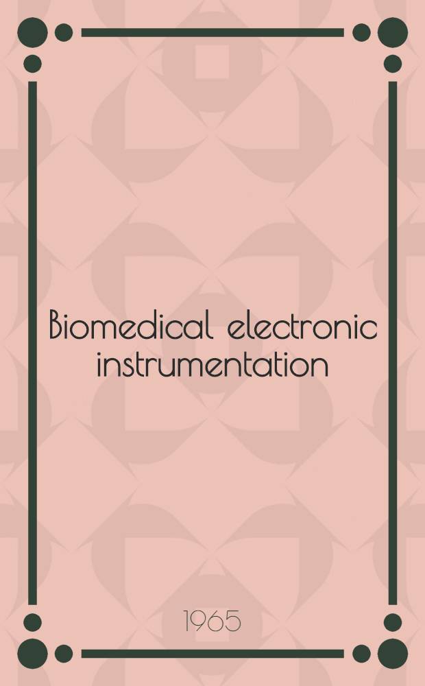 Biomedical electronic instrumentation : Papers presented at the Symposium, held at the Colgate-Palmolive research center during June 1965