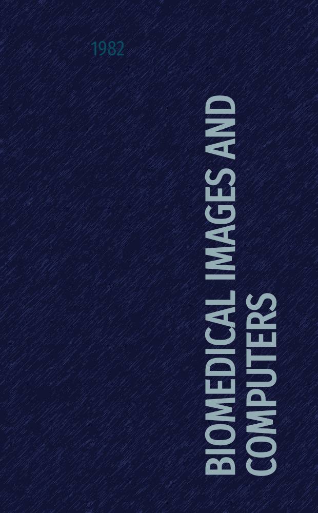 Biomedical images and computers : Sel. papers presented at the United States - France seminar on biomed. image processing, St. Pierre de Chartreuse, France, May 27-31, 1980