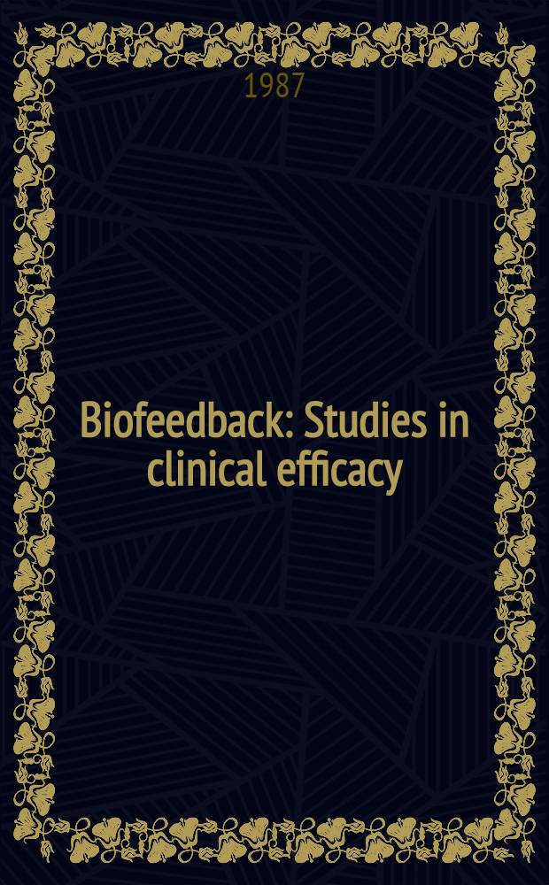 Biofeedback : Studies in clinical efficacy