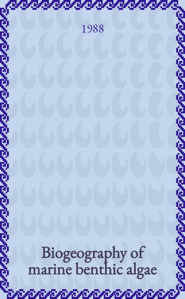 Biogeography of marine benthic algae : The first seven papers were presented at the XIV Intern. botanical congr. (Berlin, 24 July - 1 Aug. 1987)