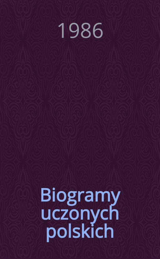 Biogramy uczonych polskich : Materiały o życiu i działalności członków AU w Krakowie, TNW, PAU, PAN. Cz. 3 : Nauki ścisłe