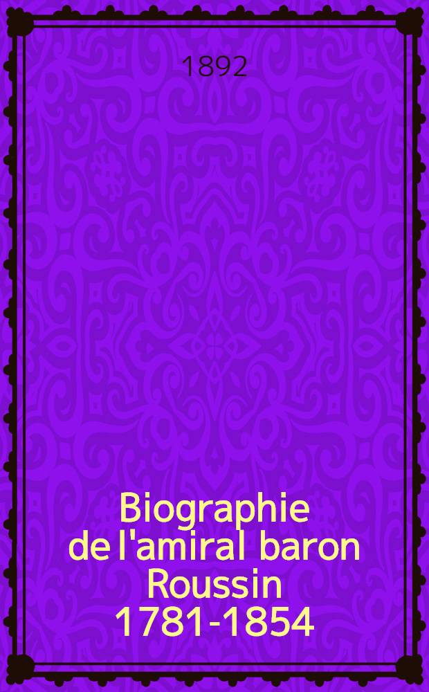 Biographie de l'amiral baron Roussin 1781-1854