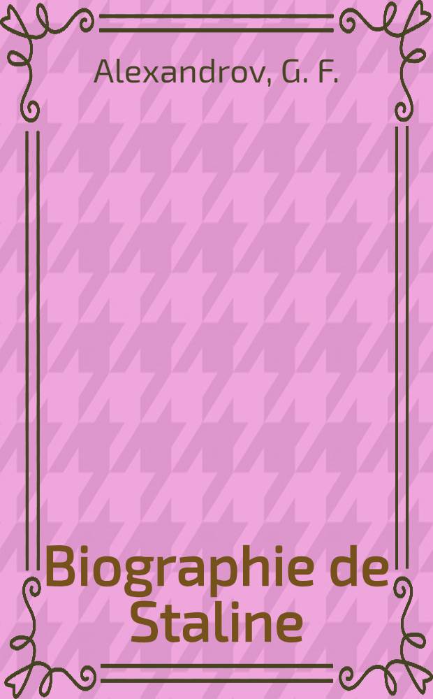 Biographie de Staline : Établie par l'Institut Marx - Engels - Lénine