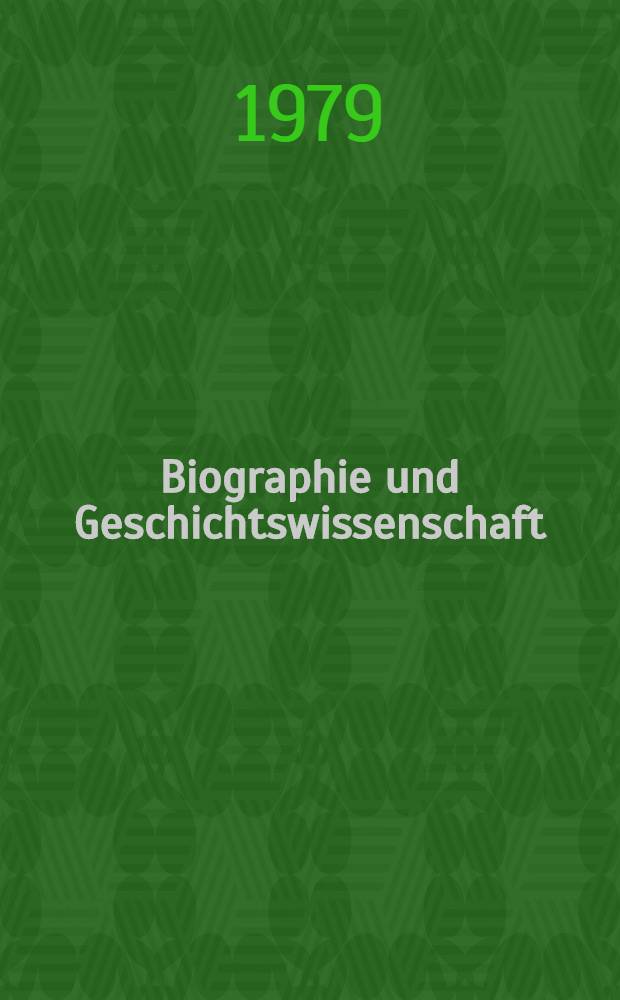 Biographie und Geschichtswissenschaft : Aufsätze zur Theorie u. Praxis biogr. Arbeit : Gewidmet dem Gedenken an Friedrich Engel-Janosi, 18.II.1893 - 7.III.1978