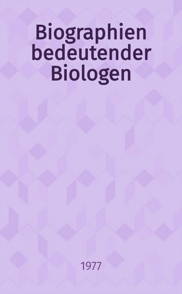Biographien bedeutender Biologen : Eine Sammlung von Biographien