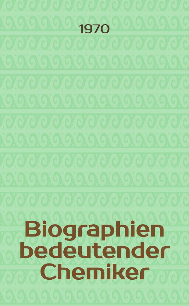 Biographien bedeutender Chemiker : Eine Sammlung von Biographien